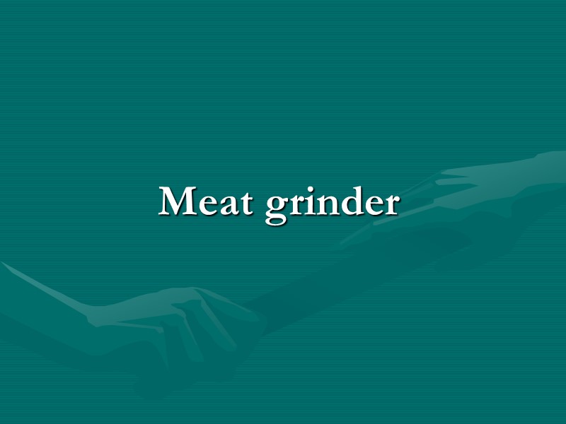 Meat grinder Meat grinder